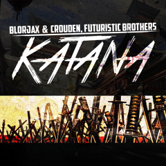 Blorjax & CroudeN x Futuristic Brothers - KATANA