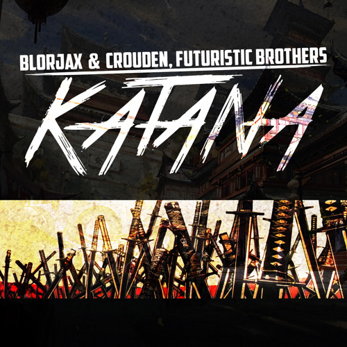 Blorjax & CroudeN x Futuristic Brothers - KATANA
