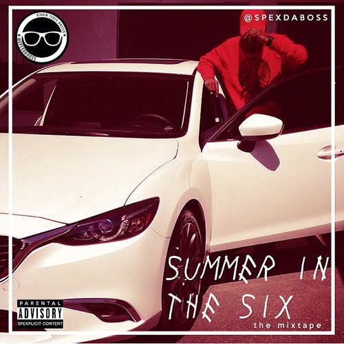 @SPEXDABOSS PRESENTS: SUMMER IN THE 6 THE MIXTAPE
