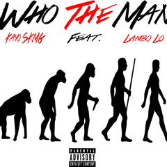 Kayotheartist - Who The Man (ft. Lambo Lo)