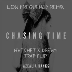 Azealia Banks - Chasing Time (Low Frequency Remix) (Hvtchet & DREVM Trap Flip)