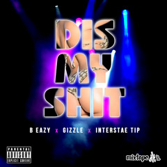 GIZZLE ft INT_TIP&B-EAZY "DIS MY SHIT"