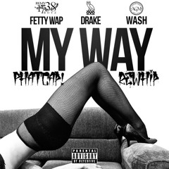 Fetty Wap X Drake - My Way (PhatCap! Rewhip) [320kbps] (BUY = FREE DL)