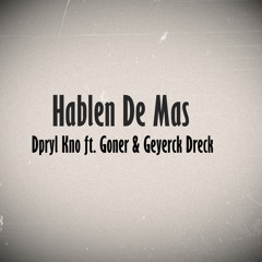 Hablen De Mas - Dpryl Kno ft. Goner & Geyerck Dreck (Opb Beats)