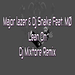 Major Lazer & DJ Snake - Lean On[Dj Mixtore Remix]