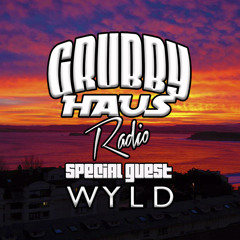 GRUBBY HAUS RADIO #004 (WYLD Guest Mix)