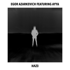Egor Azarkevich featuring Ayya - Haze