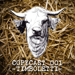 COPYCAST 001 ~ Timboletti
