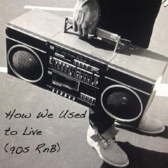 How We Used To Live (90s Rnb)