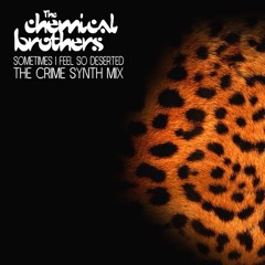 The Chemical Brothers - Sometimes I Feel So Deserted (The Crime Synth Mix)