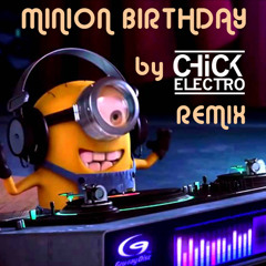 MINION BIRTHDAY [CHICK ELECTRO - REMIX]