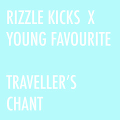 Rizzle Kicks - Traveller's Chant (Young Favourite Remix)
