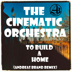 The Cinematic Orchestra - To Build A Home(Andreas Brand Remix)