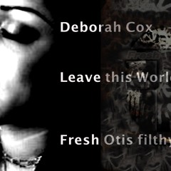 Deborah Cox - LeaveThisWorldBehind-  Fresh Otis Bootleg/FREE-DL
