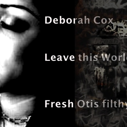 Deborah Cox - LeaveThisWorldBehind-  Fresh Otis Bootleg/FREE-DL