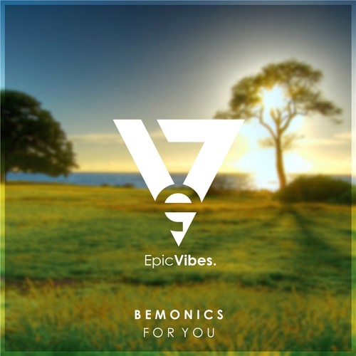 Bemonics - For You [Epic Vibes Release]