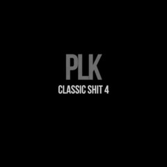 PLK - Classic Shit #4