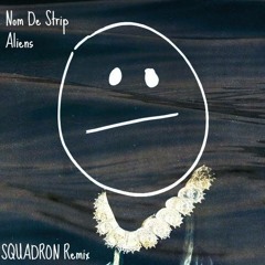 NomDeStrip - Aliens (SQUADRON Remix)