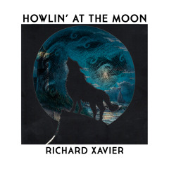 RICHARD XAVIER's HOWLIN' AT THE MOON