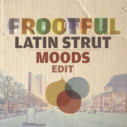 Frootful - Latin Strut (Moods Edit) Free DL