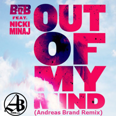 Bob ft. Nicki Ninaj -  Out of My Mind (Andreas Brand Remix)