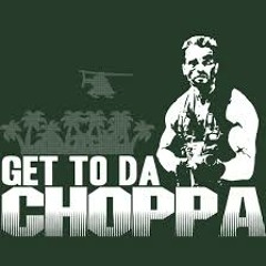 GET TO THE CHOPPA NOW!