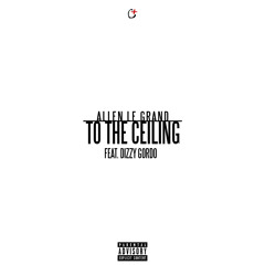 To the Ceiling (feat. Dizzy Gordo)