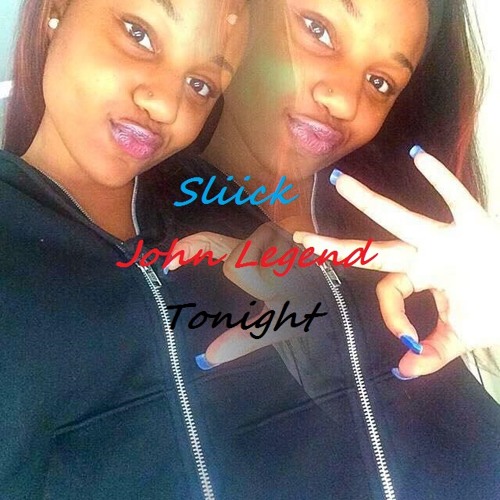 John Legend- Tonight x Sliick