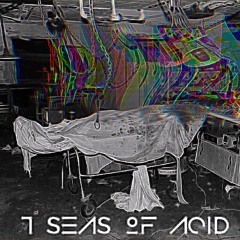 - 7 Seas of Acid -   Ft. PØLER