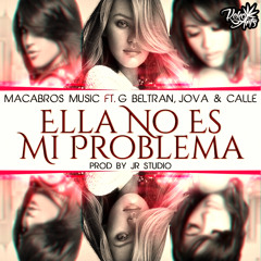 Ella No Es Mi Problema - Ft. G Beltran, Jova & Calle (Prod. JR Studio)
