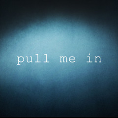 Pull Me In