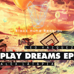 Leo Vazquez & Alex Latapia - Play Dreams (Alex Latapia Remix)[OUT NOW]