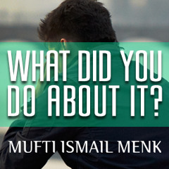 What Did You Do About It ᴴᴰ ┇ Powerful Reminder ┇ By Mufti Ismail Menk ┇ TDR Production ┇