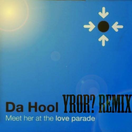 Da Hool - Meet Her At The Loveparade (YROR Bootleg)