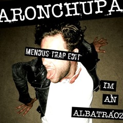 AronChupa - I'm An Albatraoz (Mendus Trap Edit)