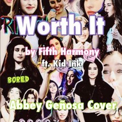 Worth It by Fifth Harmony ft. Kid Ink (Abbey Genosa Cover)