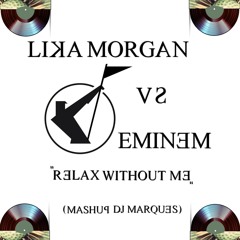 LIKA MORGAN VS EMINEM - Relax without Me (Mashup DJ Marques)