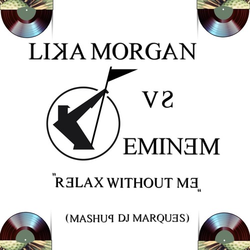 LIKA MORGAN VS EMINEM - Relax without Me (Mashup DJ Marques)