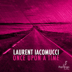 Laurent Iacomucci - Once Upon A Time (Original Mix) [OUT NOW]