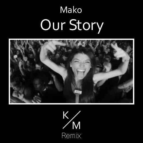 Mako - Our Story (Kevin Miller Remix)