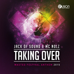 Jack of Sound & MC Nolz - Taking Over (Wasted Festival Anthem 2015)