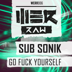 Sub Sonik - Go Fuck Yourself (WERR006)