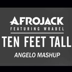 Afrojack (feat. Wrabel) - Ten Feet Tall Remix (Angelo Mashup)