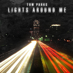 Tom Parks - Lights Around Me (Original Mix)