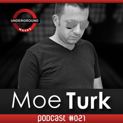 Moe Turk @Under Waves #021