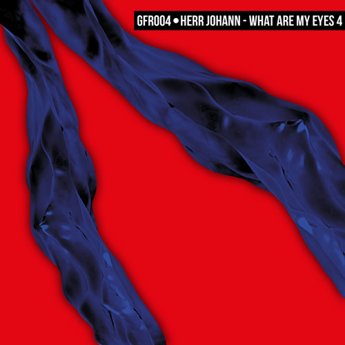 GFR004 Herr Johann - What Are My Eyes 4 EP