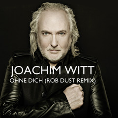 Joachim Witt - Ohne Dich (Rob Dust Extended Remix)