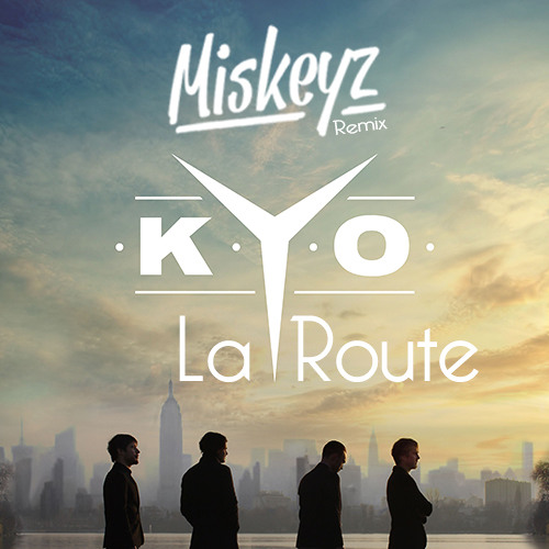 Kyo - La Route (Miskeyz Remix)
