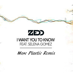 Zedd - I Want You To Know (Feat. Selena Gomez) (More Plastic Remix)