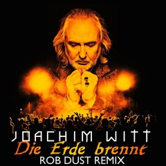 Joachim Witt - Die Erde brennt (Rob Dust Remix)